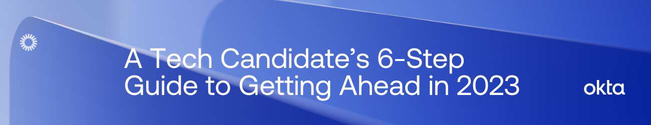 A Tech Candidate's 6-Step Guide to Getting Ahead in 2023