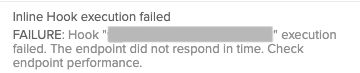FAILURE: Hook "<hook-name>"&nbsp;execution failed. The endpoint did not respond in time. Check endpoint performance.